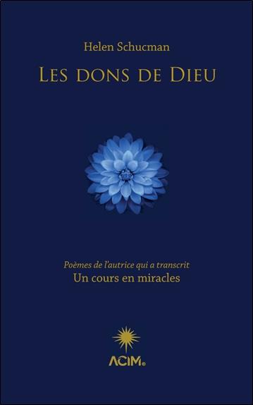 Les dons de dieu : Poèmes de l'autrice qui a transcrit un cours en miracles