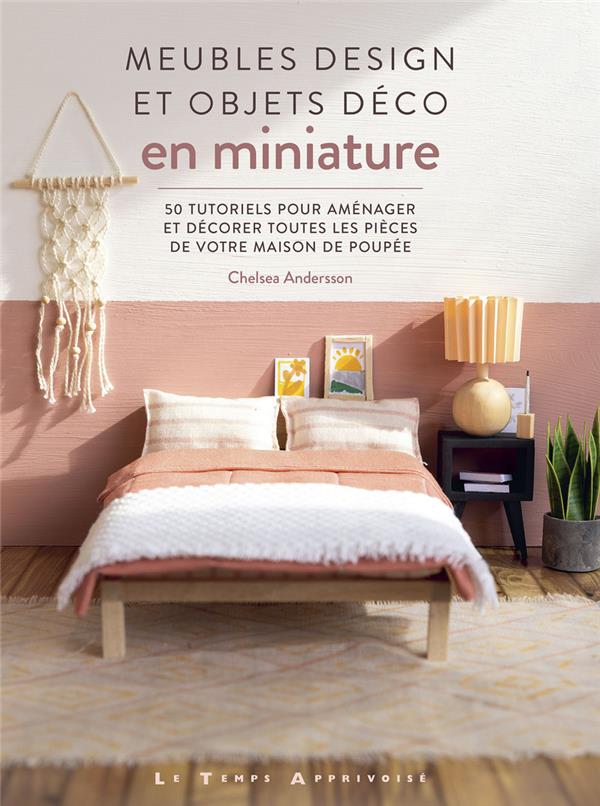 [9782299004631] Meubles design et objets déco en miniature : 50 tutoriels pour aménager et décorer toutes les pièces de votre maison de poupée