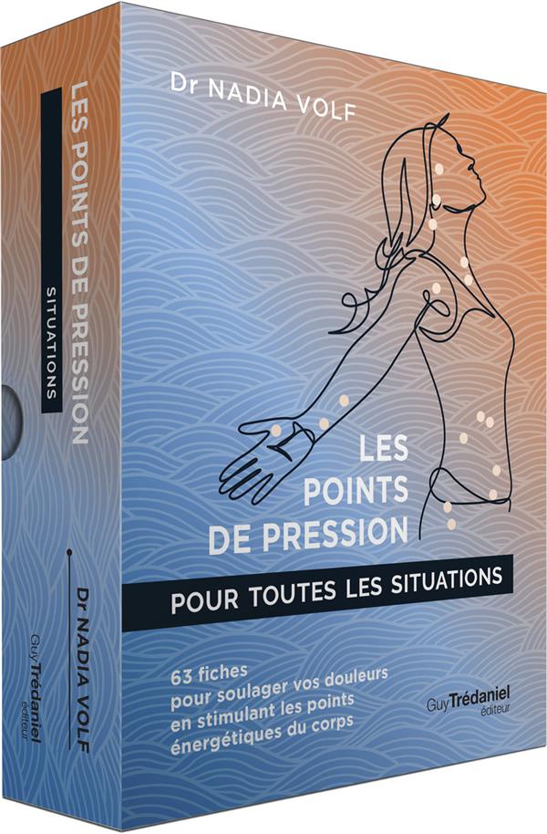 Les points de pression pour toutes les situations : 63 fiches pour soulager vos douleurs en stimulant les points énergétique du corps