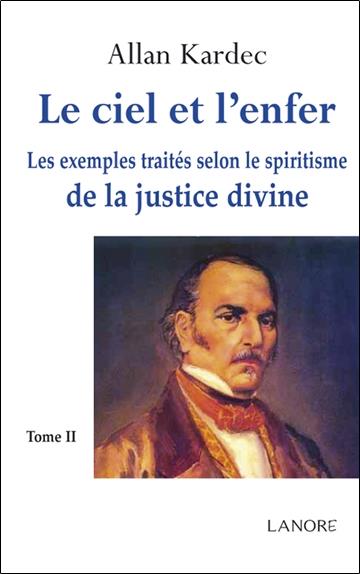 Le ciel et l'enfer ; les exemples traités selon le spiritisme de la justice divine Tome 2
