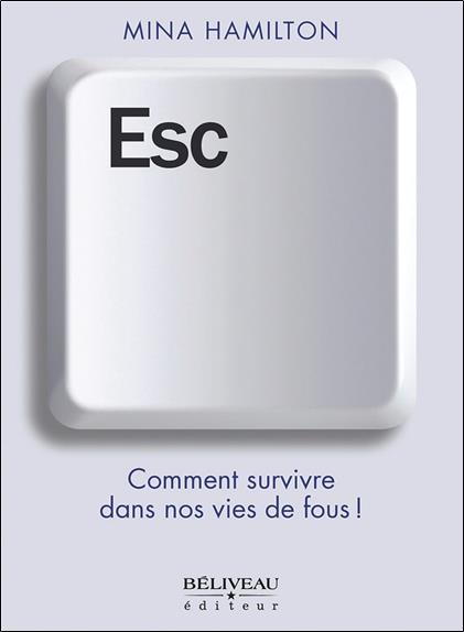 Esc : Comment survivre dans nos vies de fous !