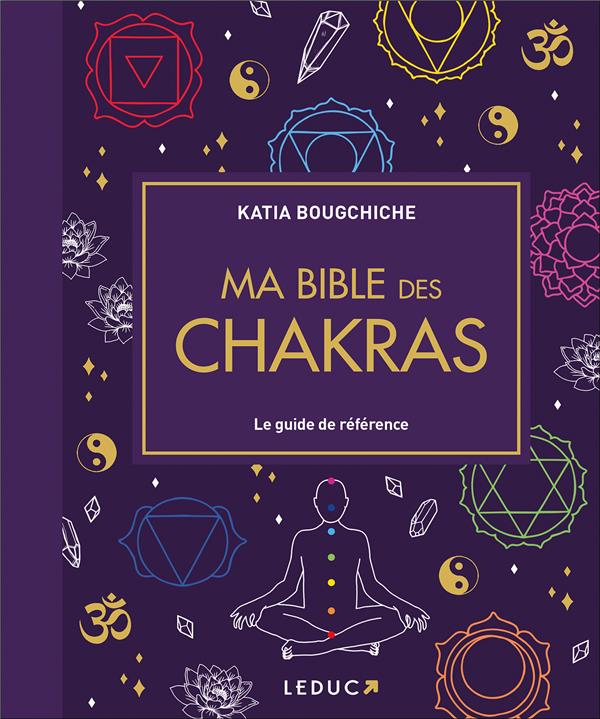 Ma bible des chakras : Le guide de référence