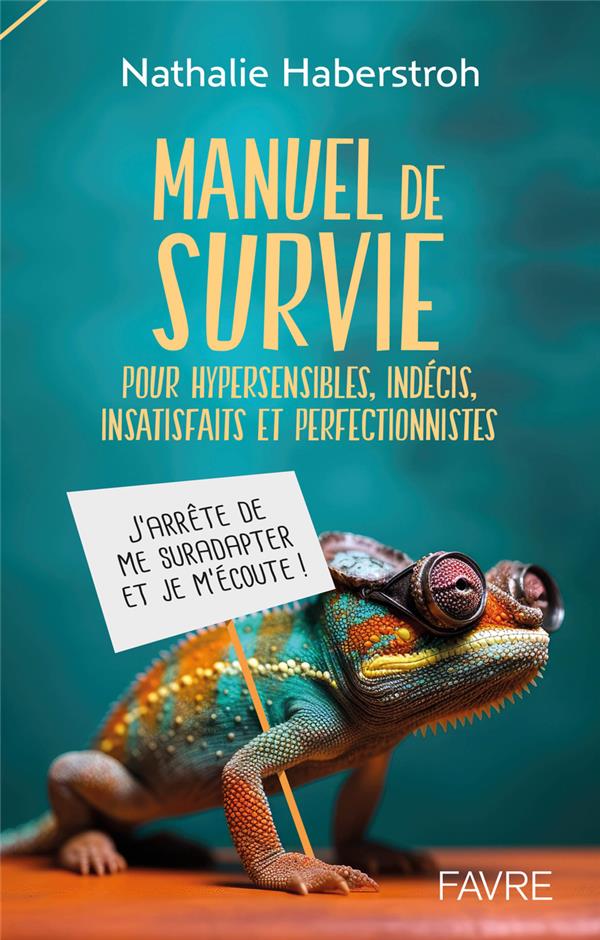 [9782828921767] [épuisé] Manuel de survie pour hypersensibles, indécis, insatisfaits et perfectionnistes