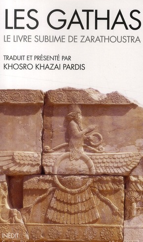 Les gathas ; le livre sublime de Zarathoustra                     (présentation Khosro khazai Pardis)