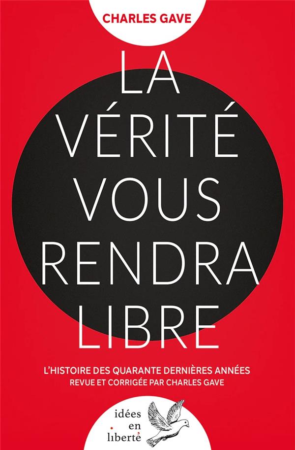 La vérité vous rendra libre : L'histoire des quarante dernières années revue et corrigée par Charles Gave