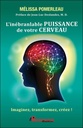 L'inébranlable puissance de votre cerveau : Imaginez, transformez, créez !