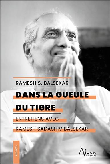 Dans la gueule du tigre : Entretiens avec Ramesh Sadashiv Balsekar