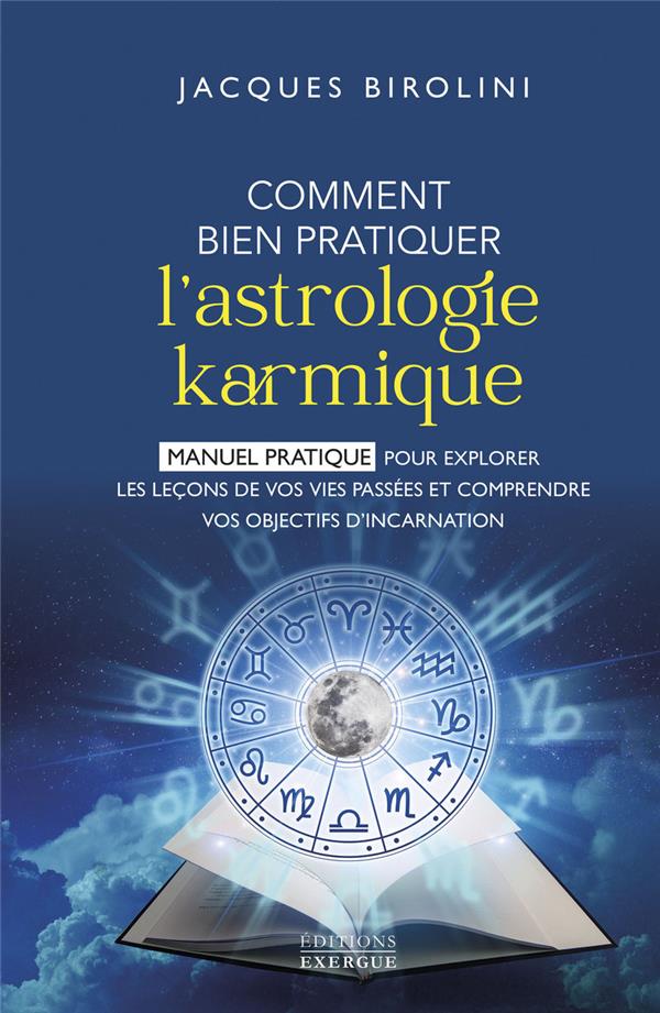 Comment bien pratiquer l'astrologie karmique : Manuel pour explorer les leçons de vos vies passées et comprendre vos objectifs d'incarnation