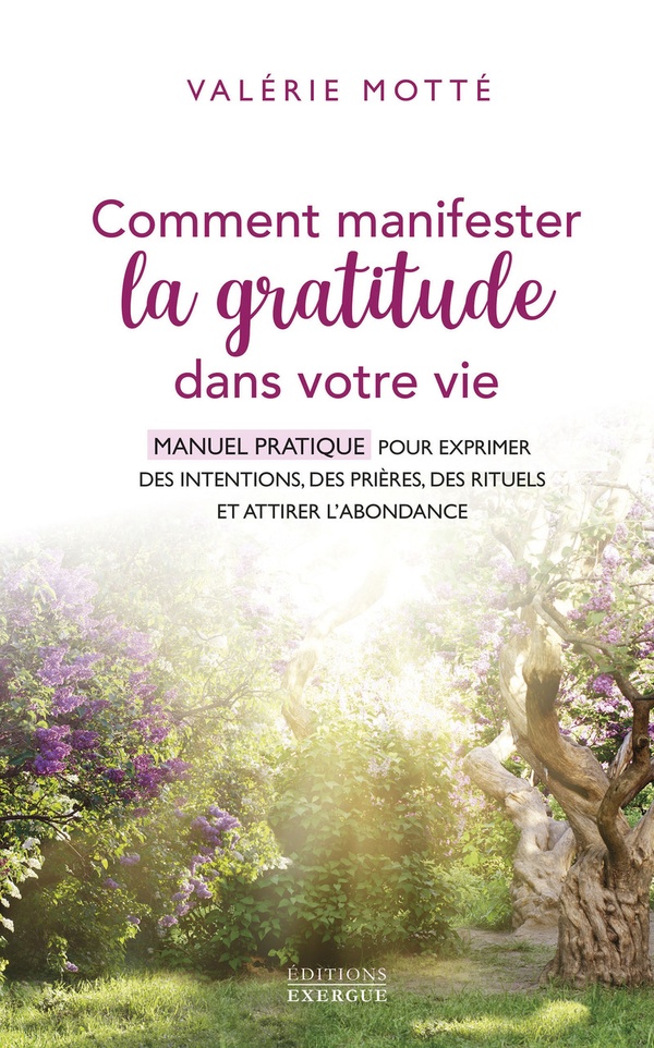 Comment manifester la gratitude dans votre vie : Manuel pratique pour exprimer des intentions, des pri√®res, des rituels et attirer l'abondance