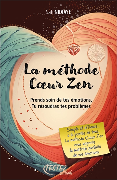 La methode coeur zen - prends soin de tes emotions, tu resoudras tes problemes