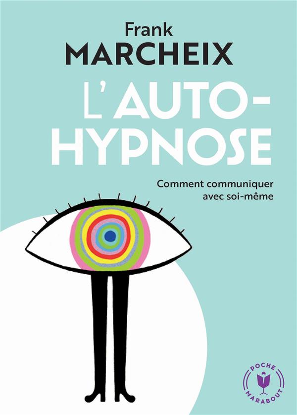 L'auto-hypnose ; comment communiquer avec soi-même