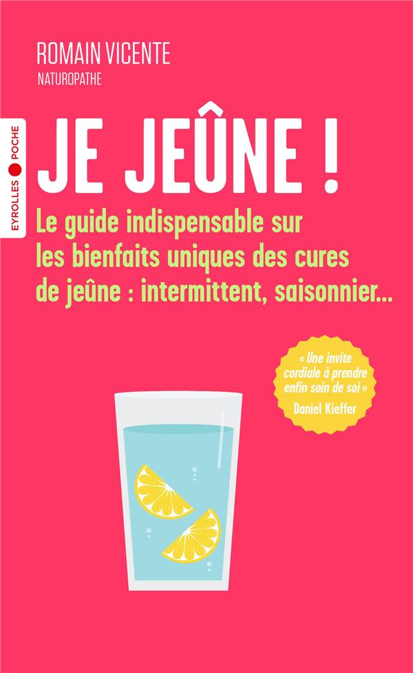 Je jeûne ! Le guide indispensable sur les bienfaits uniques des cures de jeûne : intermittent, saisonnier...