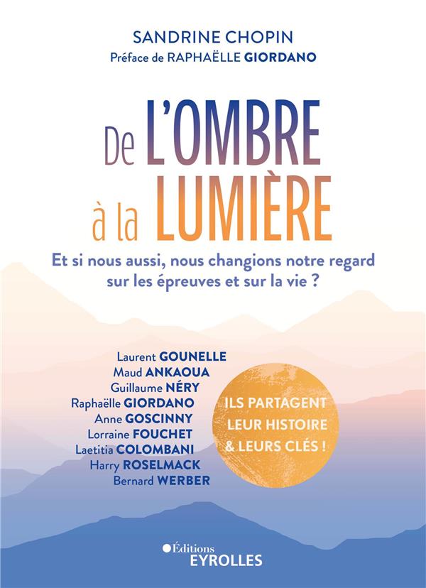 De l'ombre à la lumière : Et si nous aussi, nous changions notre regard sur les épreuves et sur la vie ?                     (Préface de Raphaëlle Giordano)