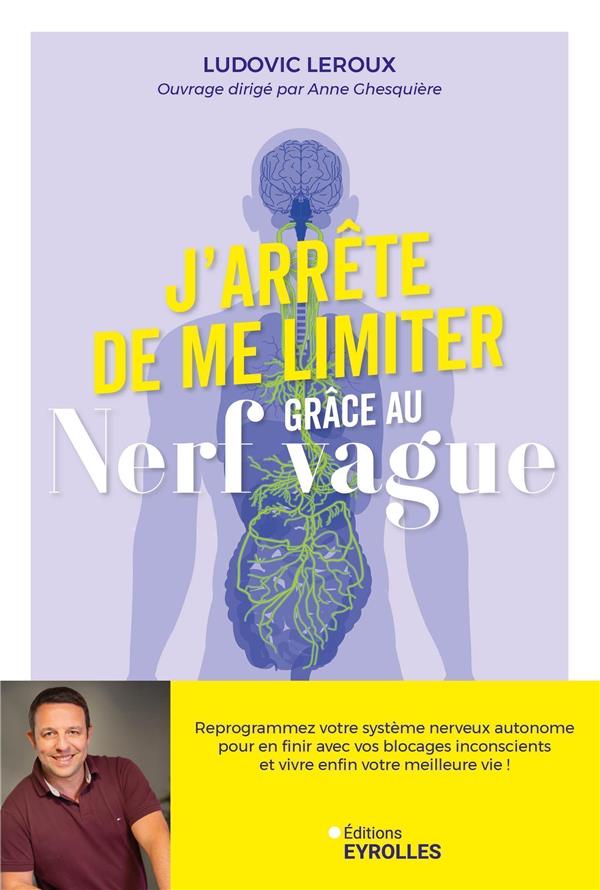J'arrête de me limiter grâce au nerf vague : Reprogrammez votre système nerveux autonome pour en finir avec vos blocages inconscients et vivre enfin votre meilleure vie !