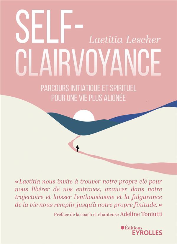 La self-clairvoyance : Parcours initiatique et spirituel pour une vie plus alignûˋe