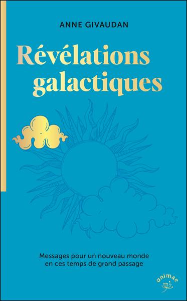 [9782385640552] Révélations galactiques : Messages pour un nouveau monde en ces temps de grand passage