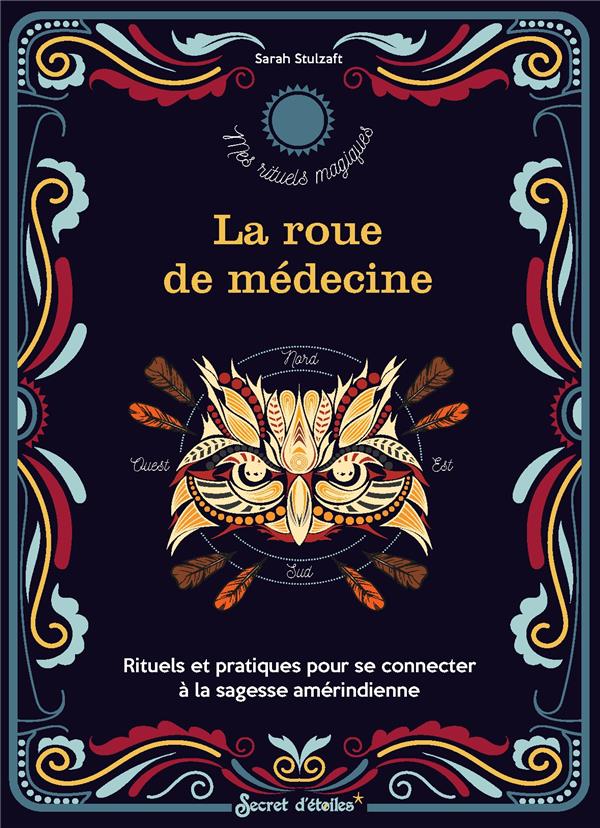 La roue de médecine : Rituels et pratiques pour se connecter à la sagesse amérindienne