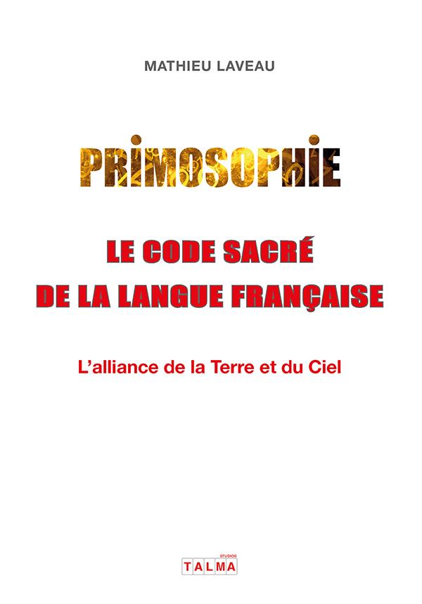 [9782377900664] Primosophie, le code sacré de la langue française : L'alliance de la Terre et du Ciel                     (IMPRESSION A LA DEMANDE)
