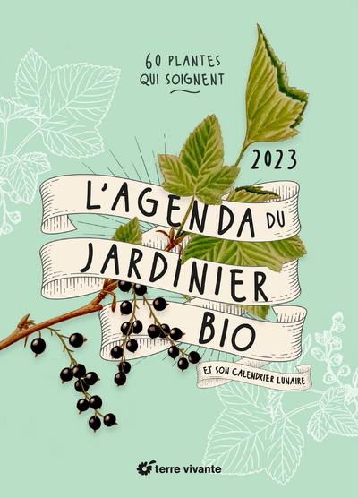 L'agenda du jardinier bio : 60 plantes qui soignent (édition 2023)