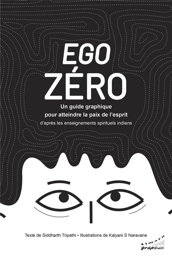Ego zéro : Un guide graphique pour atteindre la paix de l'esprit ; D'après les enseignements spirituel