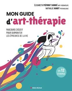 Mon guide d'art-thérapie : Parcours créatif pour surmonter les épreuves de la vie