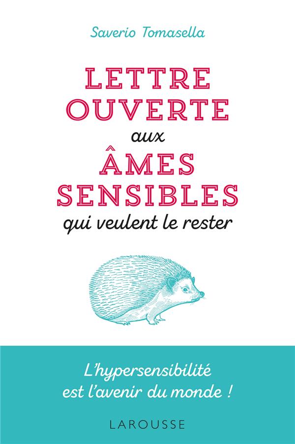 [9782035976574] Lettre ouverte aux âmes sensibles qui veulent le rester ; l'hypersensibilité est l'avenir du monde !