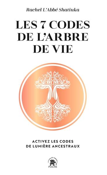 Les 7 codes de l'arbre de vie : Activez les codes de lumière ancestraux