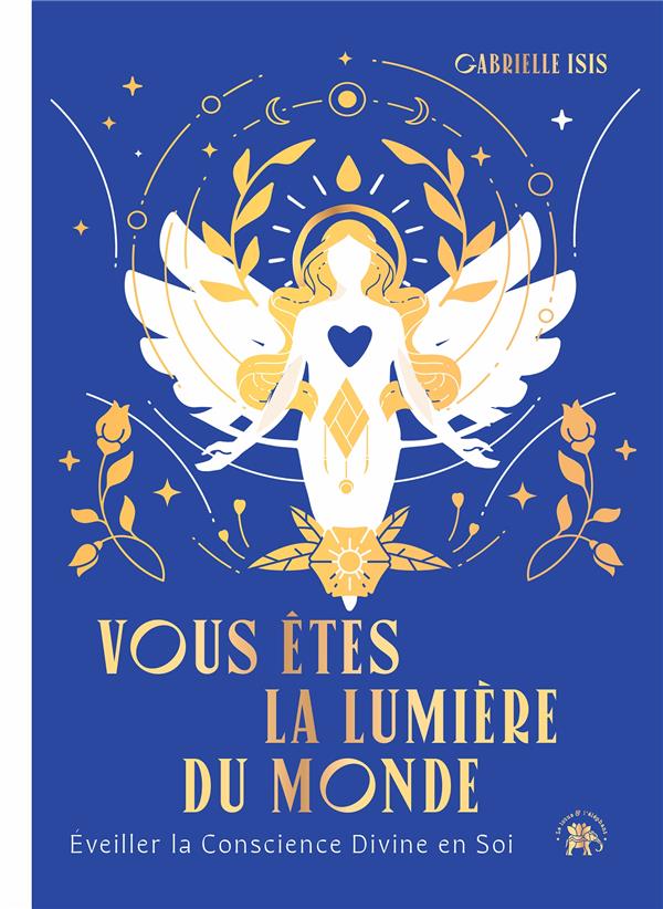 [9782017229339] Vous êtes la lumière du monde : Éveiller la conscience divine en soi