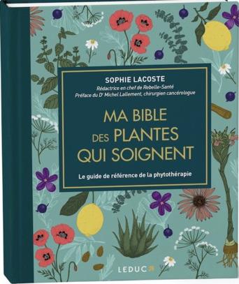 [épuisé] Ma bible des plantes qui soignent                     (préface Michel Lallement)