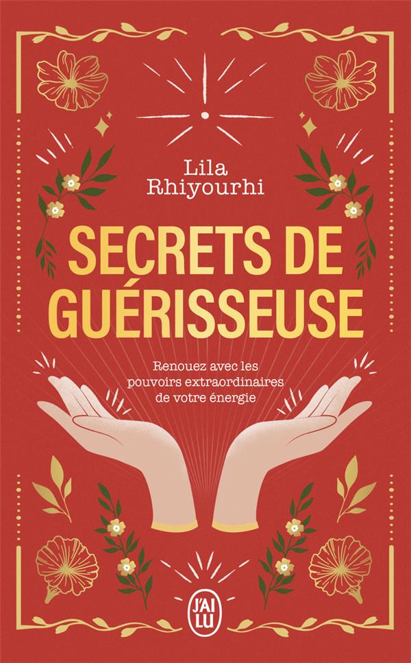Secrets de guérisseuse : Renouez avec les pouvoirs extraordinaires de votre énergie