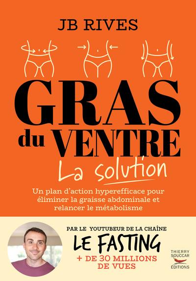 Gras du ventre : La solution ; Une méthode naturelle hyper efficace pour perdre la graisse du ventre