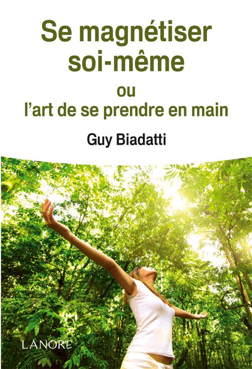 Se magnétiser soi-même ; ou l'art de se prendre en main