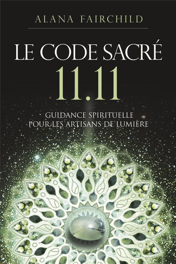 Le Code Sacré 11.11 - Guidance spirituelle pour les artisans de Lumière
