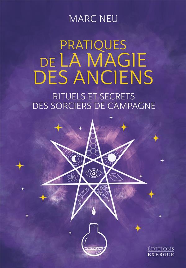 [9782361887124] Pratiques de la magie des Anciens - Rituels et secrets des sorciers de campagne