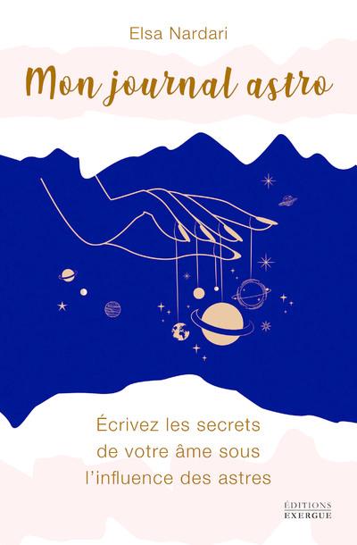 Mon journal astro - Ecrivez les secrets de votre âme sous l'influence des astres