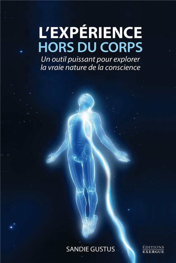 L'expérience hors du corps - Un outil puissant pour explorer la vraie nature de la conscience