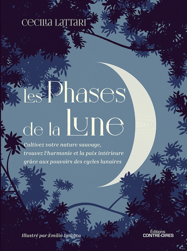 [9782849336465] Les Phases de la Lune - Cultivez votre nature sauvage, trouvez l'harmonie et la paix intérieure grâce aux pouvoirs des cycles lunaires