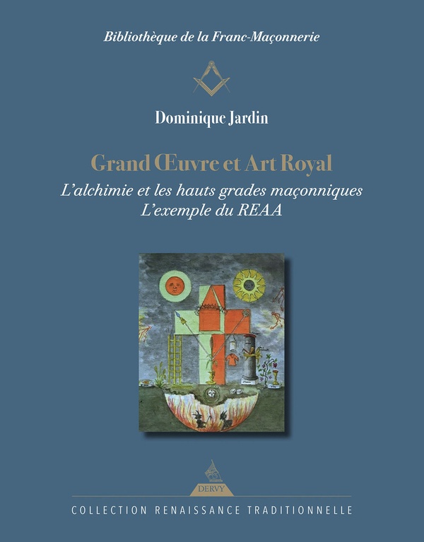 [9791024217840] Grand Oeuvre et Art Royal - L'alchimie dans les hauts grades maçonniques, l'exemple du REAA