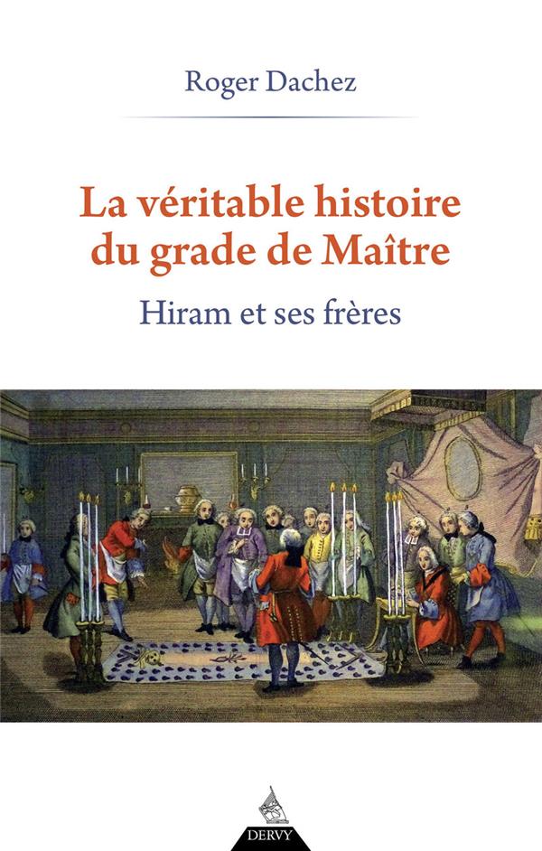 La véritable histoire du grade de Maître - Hiram et ses frères