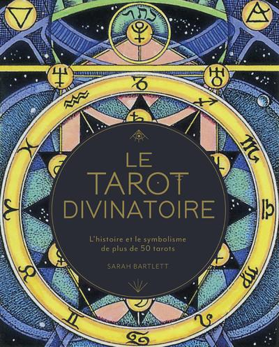 Le tarot divinatoire - L'histoire et le symbolisme de plus de 50 tarots