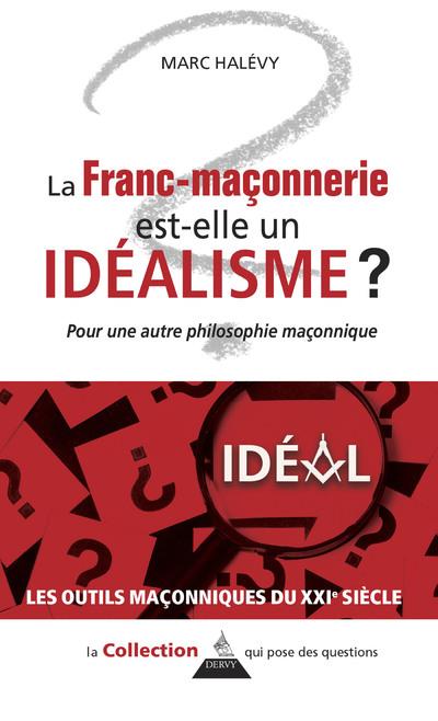 La Franc-maçonnerie est-elle un idéalisme ? - Pour une autre philosophie maçonnique
