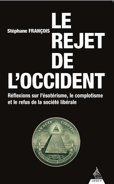 Le rejet de l'Occident - Réflexions sur l’ésotérisme, le complotisme et le refus de la société libérale