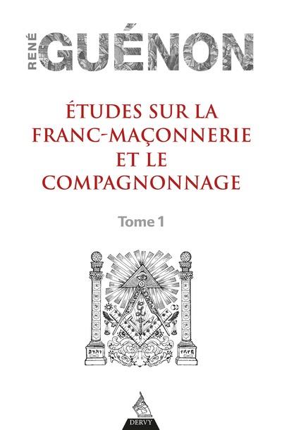 Etudes sur la franc-maçonnerie et le compagnonnage - Tome 1