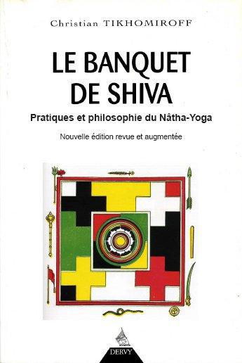 Le banquet de Shiva - Pratiques et philosophie du nâtha-yoga