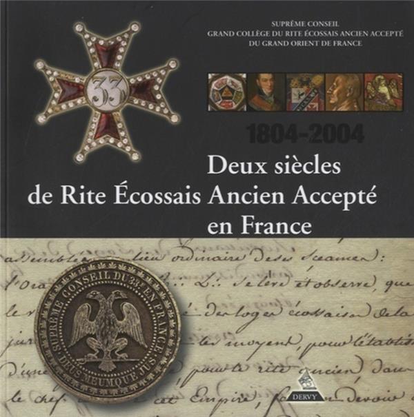 Deux siècles de Rite Ecossais Ancien et Accepté en France - 1804-2004