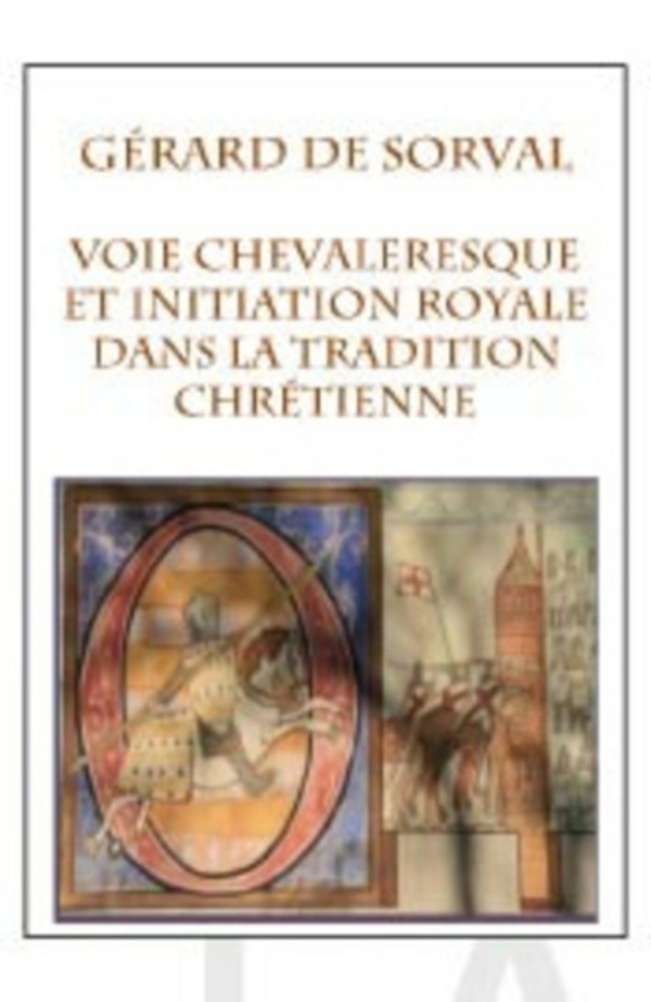 [9782844549105] La Voie chevaleresque et l'initiation royale dans la tradition chrétienne