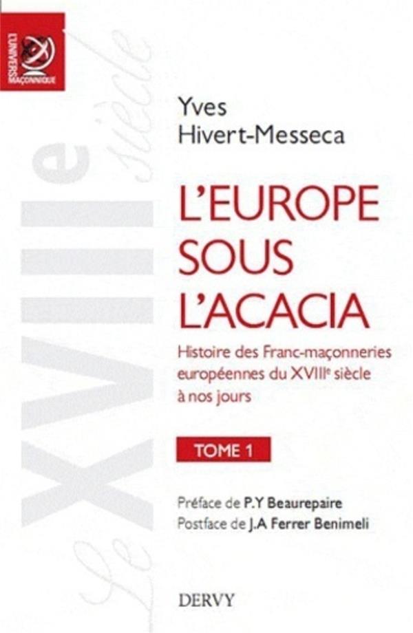 L'Europe sous l'acacia - Histoire des franc-maçonneries européennes du XVIIIe siècle à nos jours Tome 1, Le XVIIIe siècle