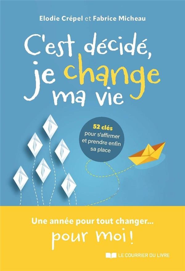[9782702927991] C'est décidé, je change ma vie ! - 52 clés pour s'affirmer et trouver sa place