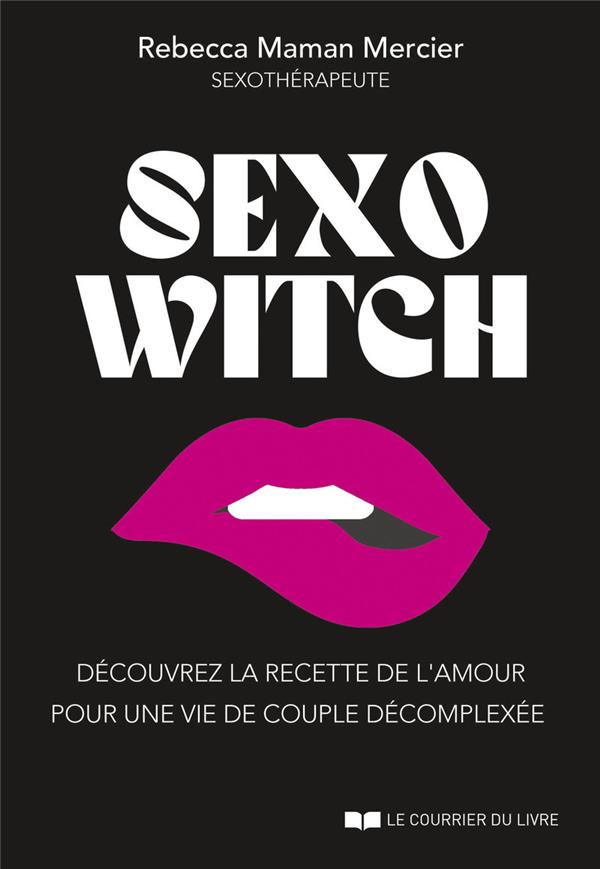 [9782702926543] Sexo Witch - Découvrez la recette de l'amour pour une vie de couple décomplexée