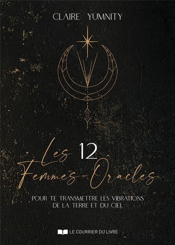 Les 12 Femmes-Oracles - Pour te transmettre les vibrations de la terre et du ciel